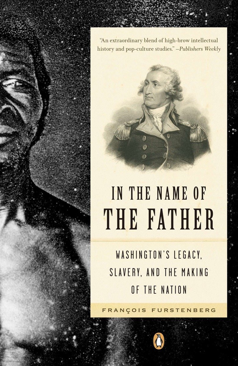9780143111931 In the Name of the Father: Washington's Legacy, Slavery, and the Making of a Nation