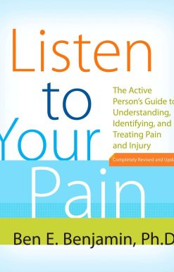 Listen to Your Pain: The Active Person's Guide to Understanding, Identifying, and Treating Pain and I njury