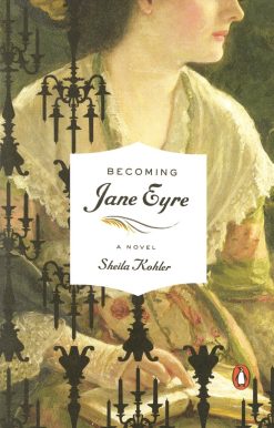 A Novel: Becoming Jane Eyre