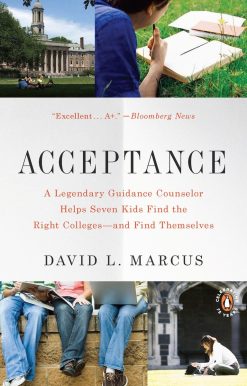 Acceptance: A Legendary Guidance Counselor Helps Seven Kids Find the Right Colleges--and Find Themselves