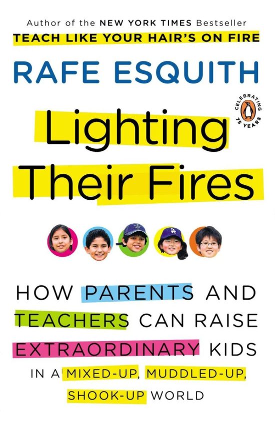Lighting Their Fires: How Parents and Teachers Can Raise Extraordinary Kids in a Mixed-up, Muddled-up, Shook-up World