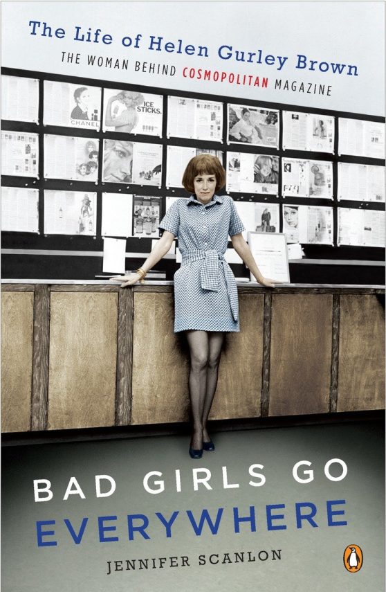 The Life of Helen Gurley Brown, the Woman Behind Cosmopolitan Magazine: Bad Girls Go Everywhere