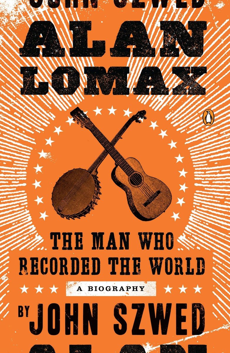 9780143120735 Alan Lomax: The Man Who Recorded the World