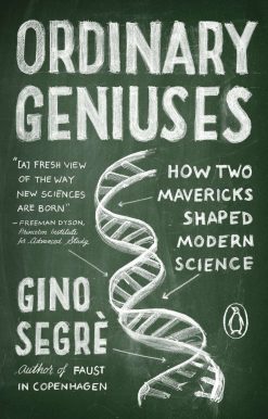 How Two Mavericks Shaped Modern Science: Ordinary Geniuses