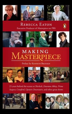 Making Masterpiece: 25 Years Behind the Scenes at Sherlock, Downton Abbey, Prime Suspect, Cranford, Upstairs Downstairs, and Other Great Shows