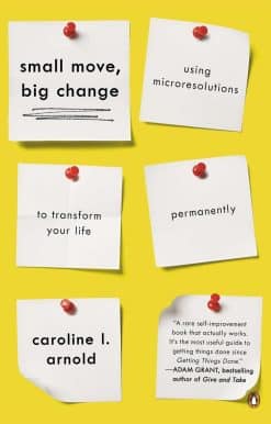 Small Move, Big Change: Using Microresolutions to Transform Your Life Permanently