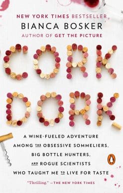 Cork Dork: A Wine-Fueled Adventure Among the Obsessive Sommeliers, Big Bottle Hunters, and Rogue Scientists Who Taught Me to Live for Taste