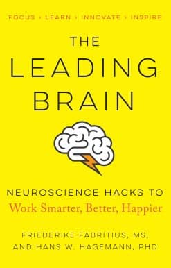 The Leading Brain: Neuroscience Hacks to Work Smarter, Better, Happier