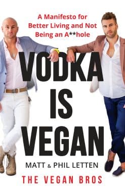 A Vegan Bros Manifesto for Better Living and Not Being an A**hole: Vodka Is Vegan