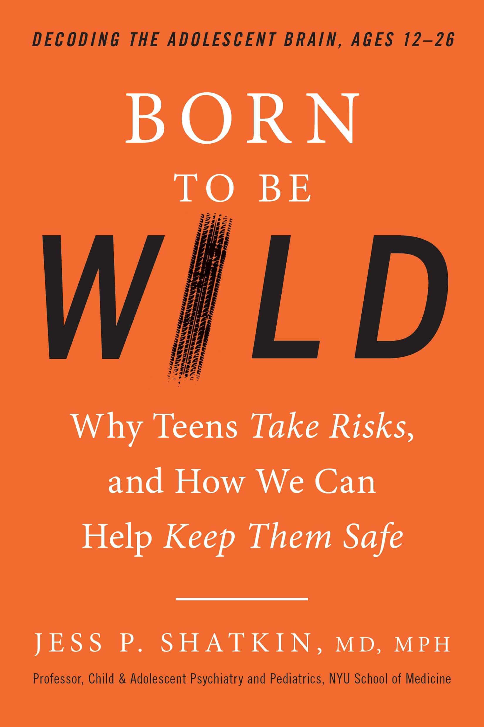9780143129790 Born to Be Wild: Why Teens Take Risks, and How We Can Help Keep Them Safe