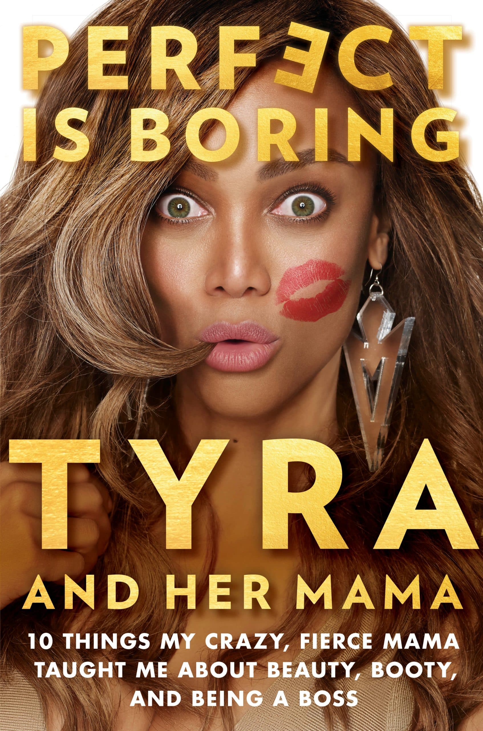 Perfect Is Boring: 10 Things My Crazy, Fierce Mama Taught Me About Beauty, Booty, and Being a Boss