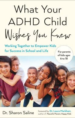 Working Together to Empower Kids for Success in School and Life: What Your ADHD Child Wishes You Knew