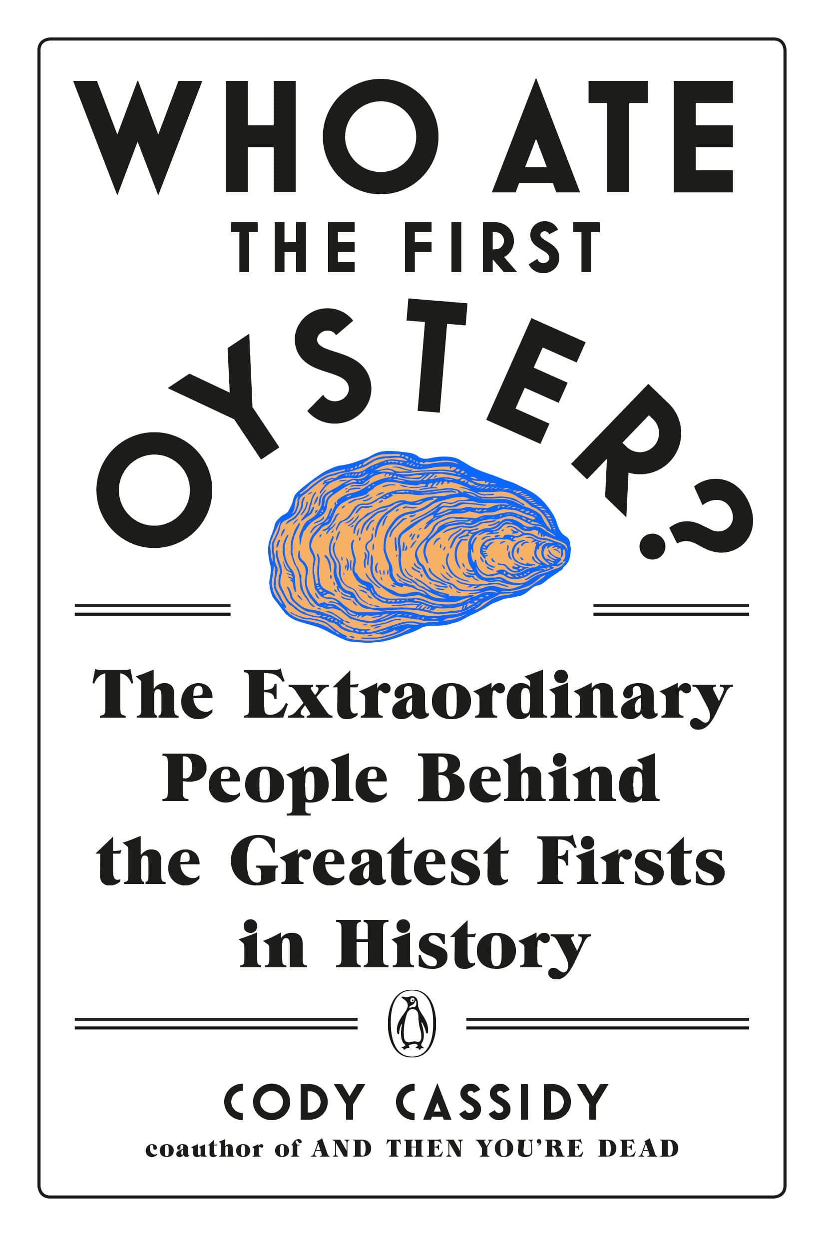9780143132752 Who Ate the First Oyster?: The Extraordinary People Behind the Greatest Firsts in History