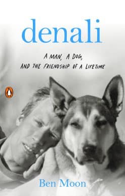 A Man, a Dog, and the Friendship of a Lifetime: Denali