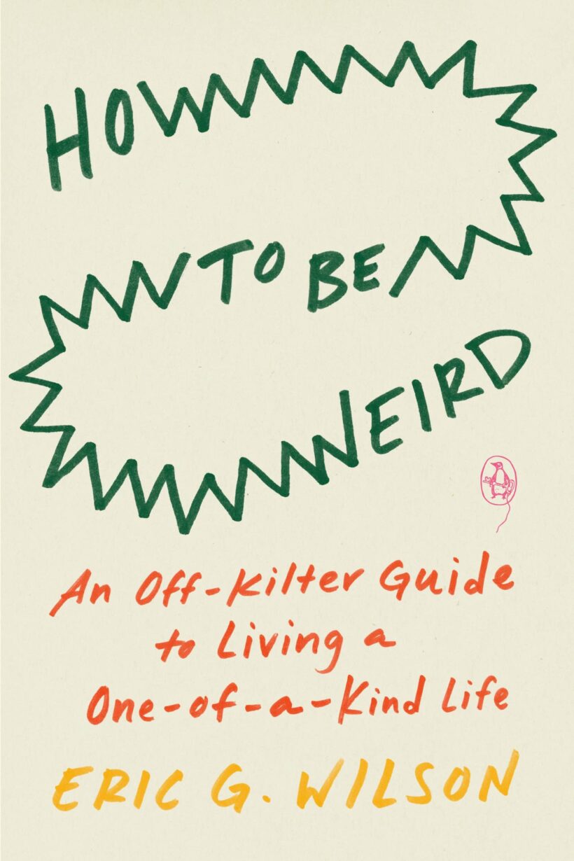 An Off-Kilter Guide to Living a One-of-a-Kind Life: How to Be Weird 2 An Off-Kilter Guide to Living a One-of-a-Kind Life: How to Be Weird