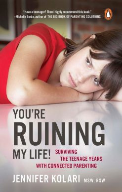 You're Ruining My Life!: Surviving The Teenage Years With Connected Parenting