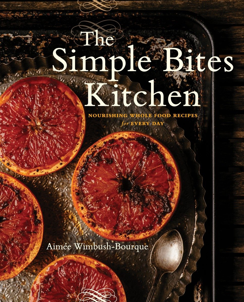 9780143190516 The Simple Bites Kitchen: Nourishing Whole Food Recipes for Every Day: A Cookbook