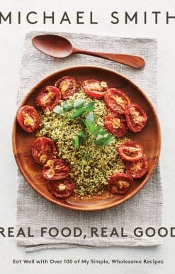 Real Food, Real Good: Eat Well With Over 100 of My Simple, Wholesome Recipes: A Cookbook