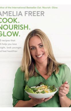 Cook. Nourish. Glow.: 120 recipes that will help you lose weight, look younger, and feel healthier: A Cookbook