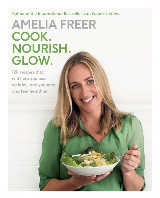 Cook. Nourish. Glow.: 120 recipes that will help you lose weight, look younger, and feel healthier: A Cookbook