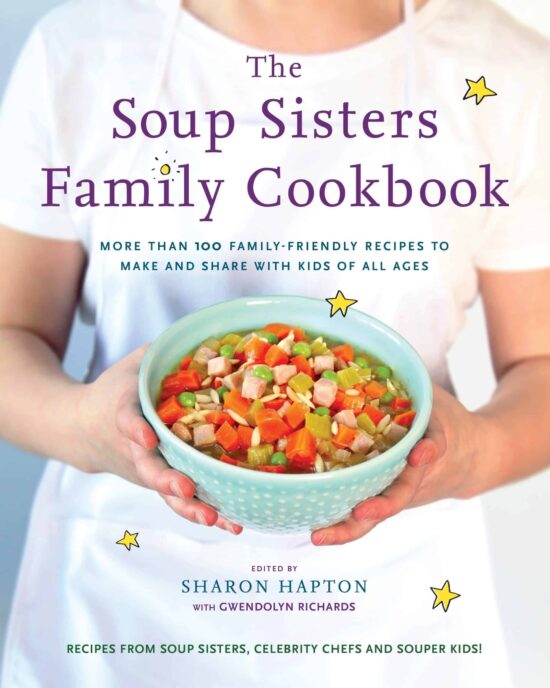 The Soup Sisters Family Cookbook: More than 100 Family-friendly Recipes to Make and Share with Kids of All Ages