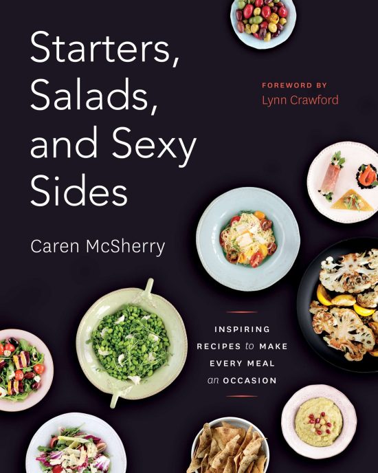 Inspiring Recipes to Make Every Meal an Occasion: A Cookbook: Starters, Salads, and Sexy Sides
