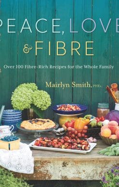 Over 100 Fibre-Rich Recipes for the Whole Family: Peace, Love and Fibre