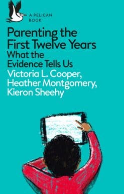 What the Evidence Tells Us: A Pelican Book: Parenting 0 - 12