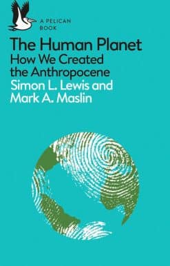 A Pelican Introduction: The Human Planet: How We Created the Anthropocene