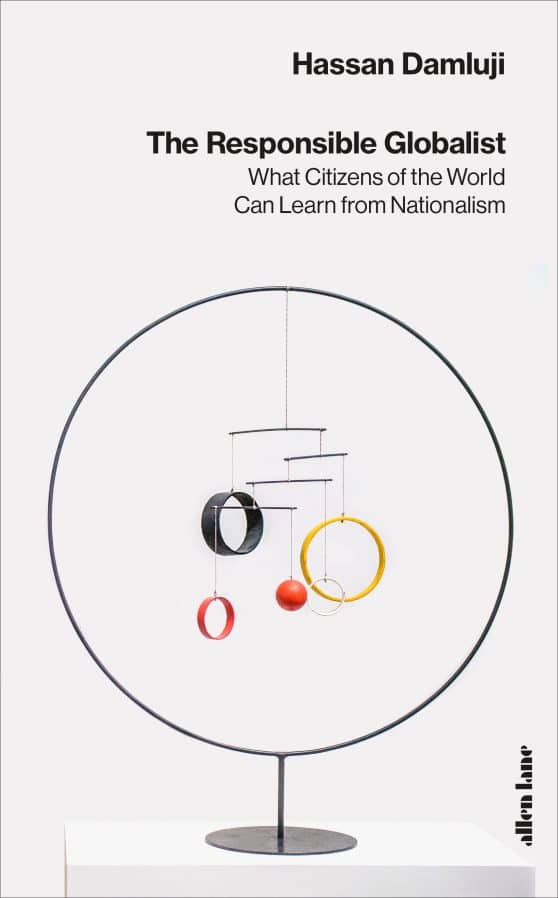 The Responsible Globalist: What Citizens of the World Can Learn from Nationalism