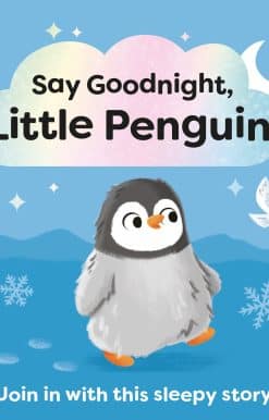 Say Goodnight, Little Penguin: Join in with this sleepy story for toddlers
