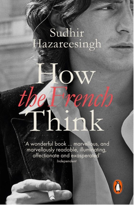 How the French Think: An Affectionate Portrait Of An Intellectual People