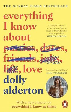 Everything I Know About Love: The Sunday Times bestselling love letter to female friendship and major BBC One series