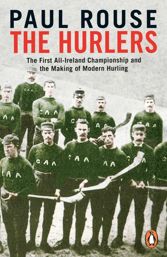 The First All-Ireland Championship and the Making of Modern Hurling: The Hurlers