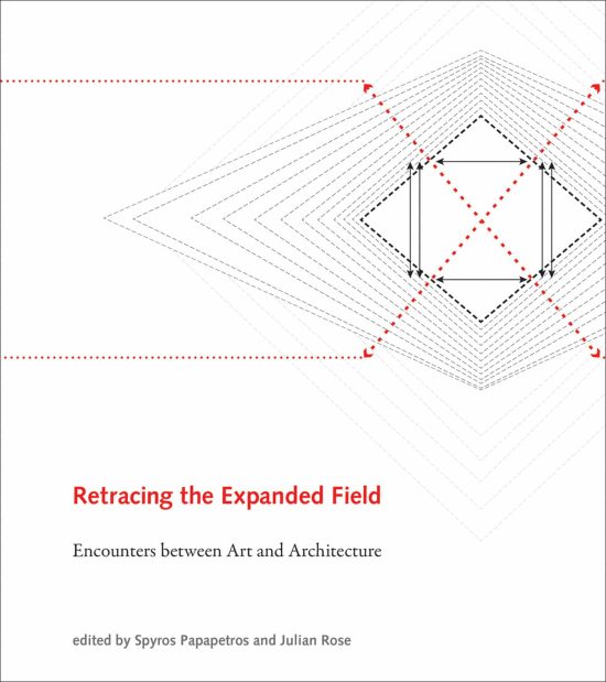 Retracing the Expanded Field: Encounters between Art and Architecture