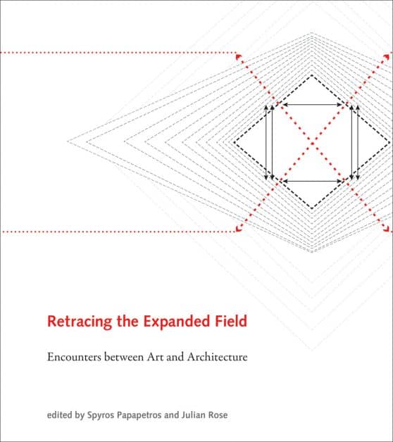 Retracing the Expanded Field: Encounters between Art and Architecture