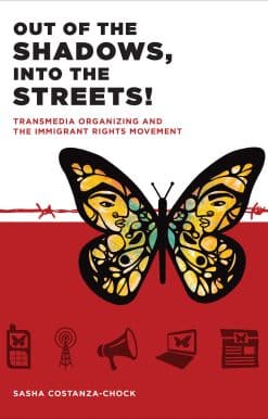 Out of the Shadows, Into the Streets!: Transmedia Organizing and the Immigrant Rights Movement