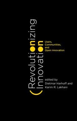 Revolutionizing Innovation: Users, Communities, and Open Innovation