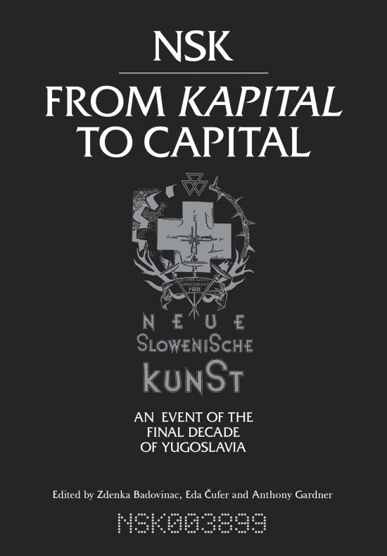 Neue Slowenische Kunst-an Event of the Final Decade of Yugoslavia: NSK from Kapital to Capital