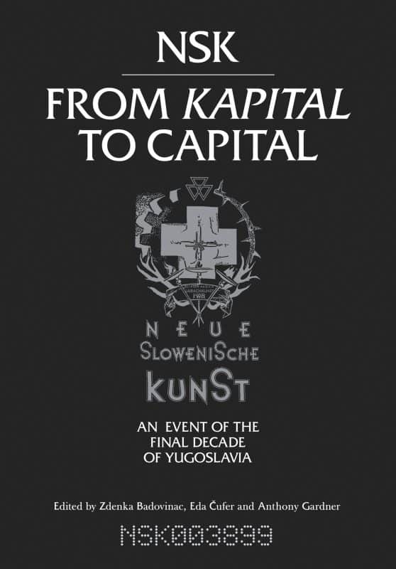Neue Slowenische Kunst-an Event of the Final Decade of Yugoslavia: NSK from Kapital to Capital
