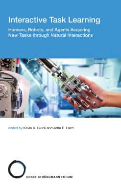 Humans, Robots, and Agents Acquiring New Tasks through Natural Interactions: Interactive Task Learning