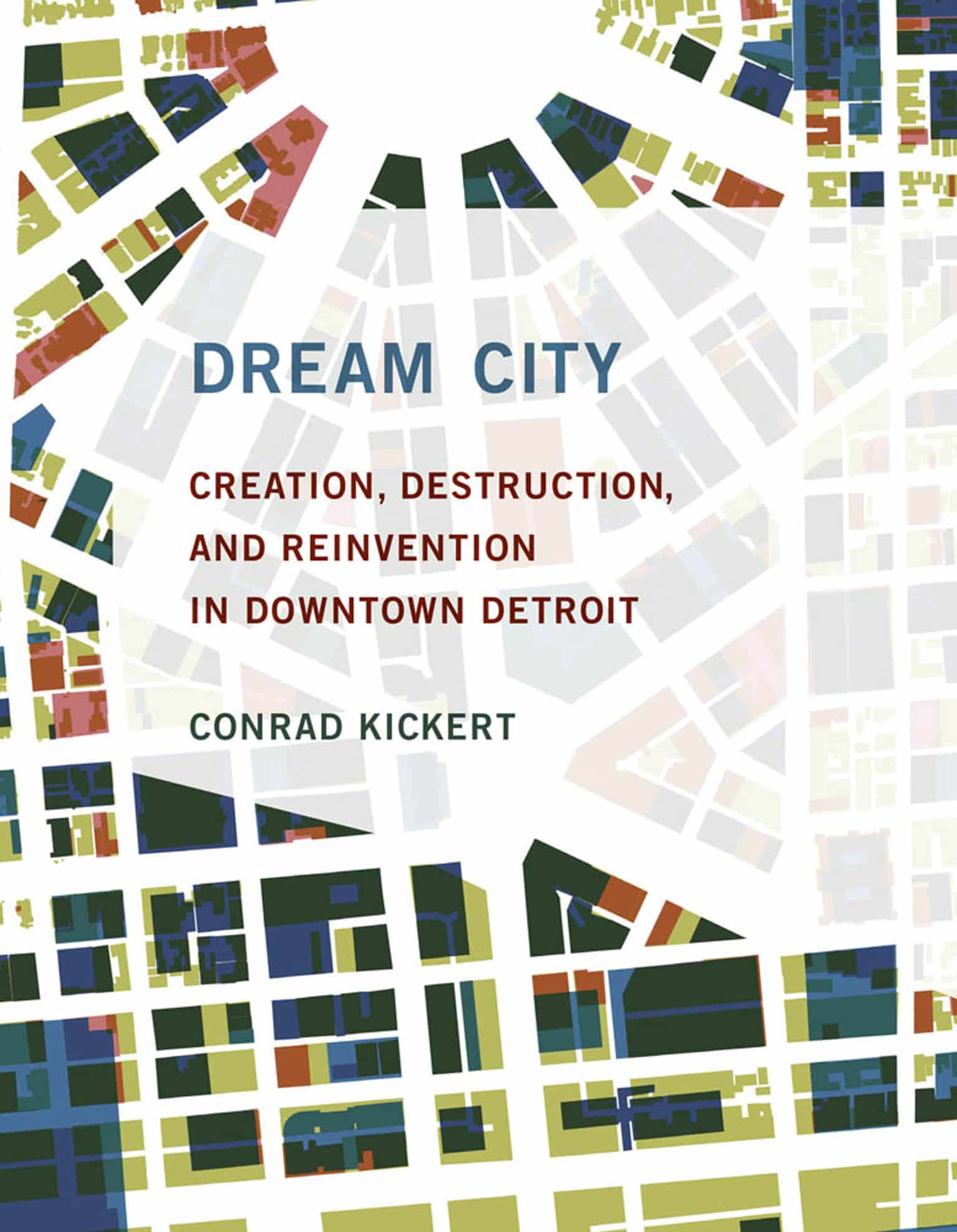 9780262039345 Dream City: Creation, Destruction, and Reinvention in Downtown Detroit