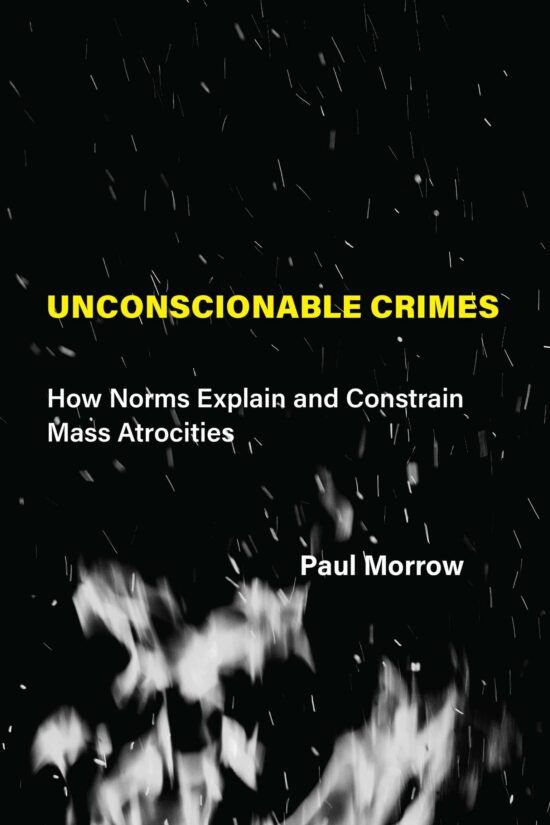 How Norms Explain and Constrain Mass Atrocities: Unconscionable Crimes