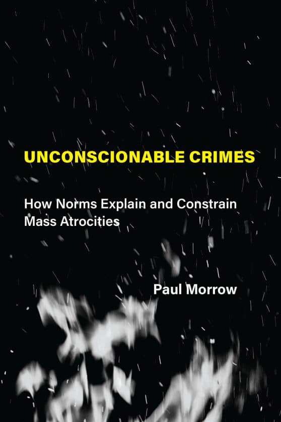 How Norms Explain and Constrain Mass Atrocities: Unconscionable Crimes