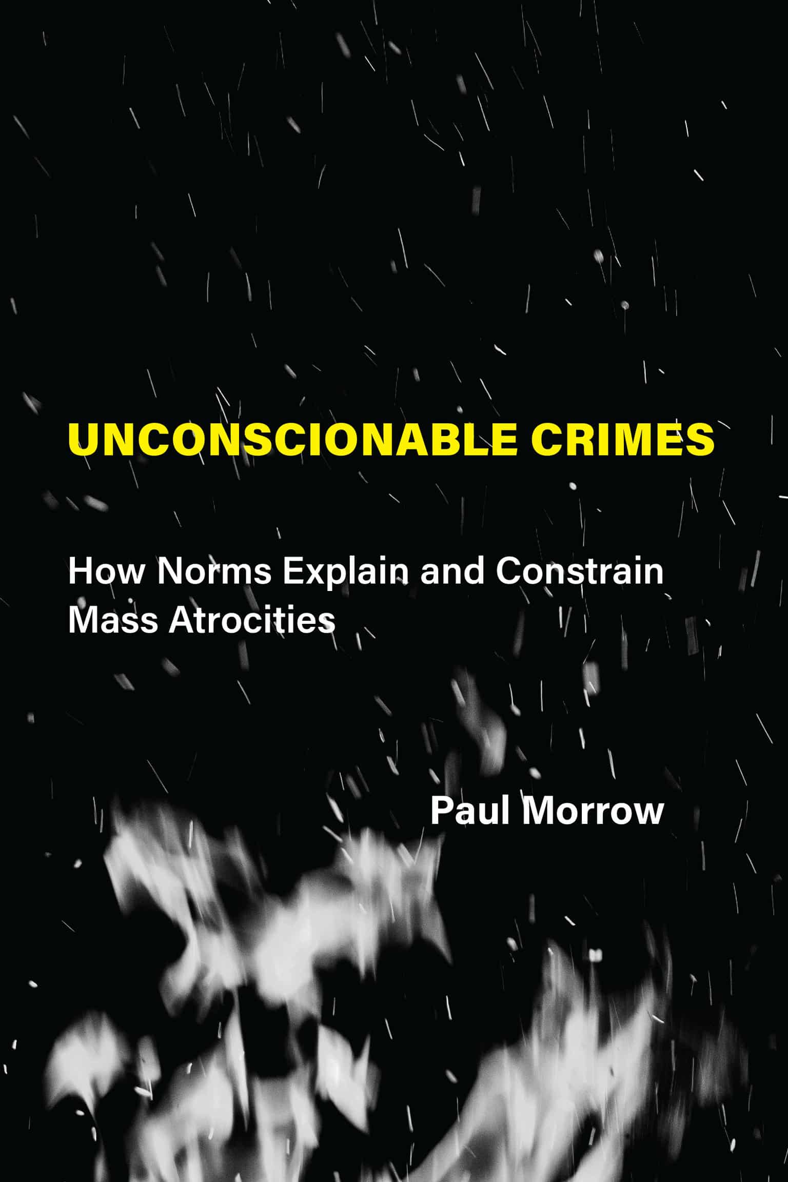 9780262044622 How Norms Explain and Constrain Mass Atrocities: Unconscionable Crimes
