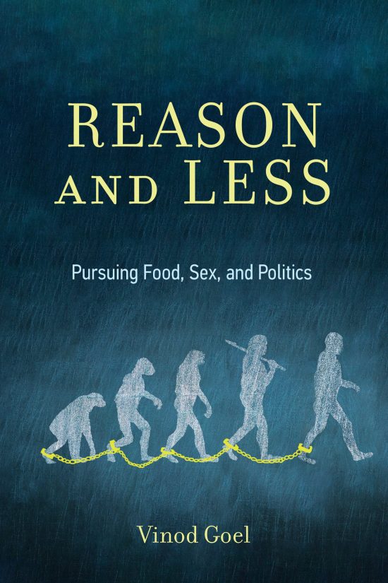 Pursuing Food, Sex, and Politics: Reason and Less