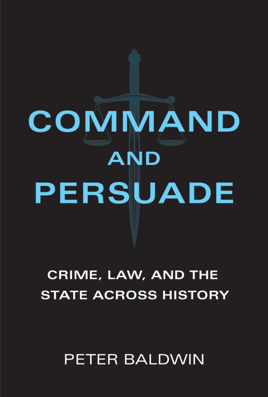 Crime, Law, and the State across History: Command and Persuade