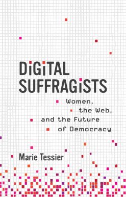 Women, the Web, and the Future of Democracy: Digital Suffragists
