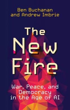 The New Fire: War, Peace, and Democracy in the Age of AI