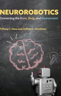 Neurorobotics: Connecting the Brain, Body, and Environment